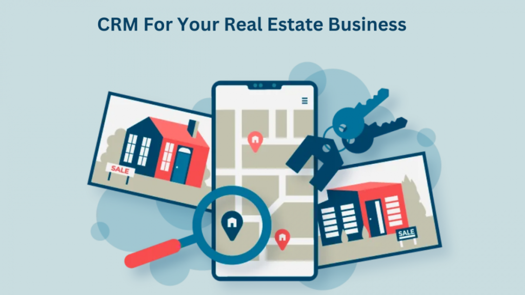 Why Every Real Estate Business Needs a CRM for Growth